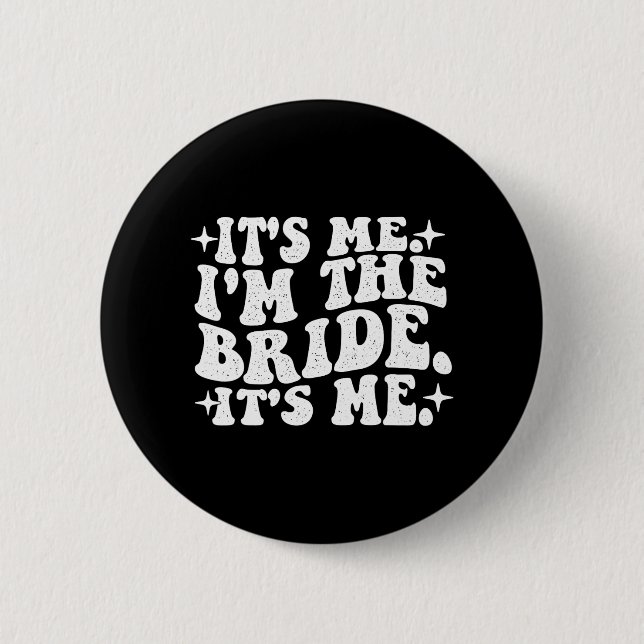 It's Me I'm The Bride It's Me - Wedding Bacheloret 6 Cm Round Badge (Front)