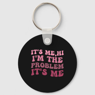 It's Me , Its Me Hi I'm The Problem Its MeIts Me H Key Ring