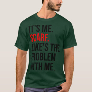 Its Me Scarf Jakes the Problem With Me T-Shirt