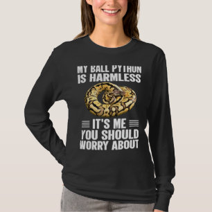 Its Me You Should Worry About Ball Python Snake 1 T-Shirt