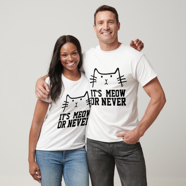 IT'S MEOW OR NEVER, funny Cat T-shirts (Unisex)