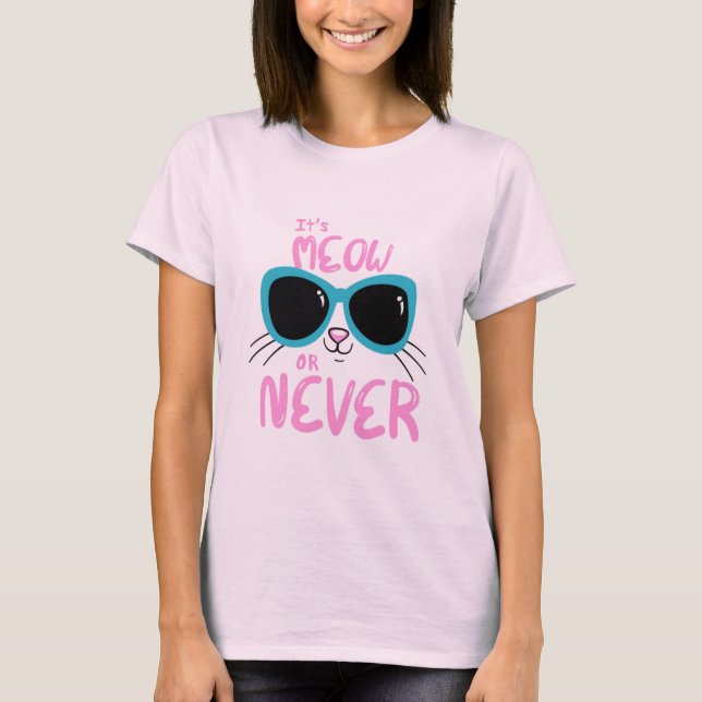 It's Meow Or Never T-Shirt (Front)