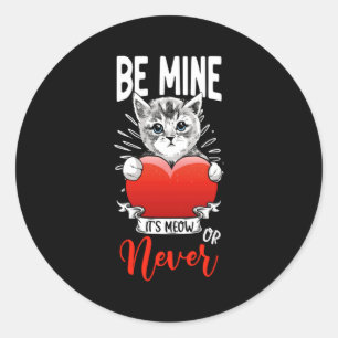 Its Meow Or Never Valentines Day Cat Owner Kitty T Classic Round Sticker