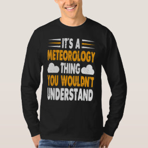 It's Meteorology Thing You Wouldn't Understand Wea T-Shirt