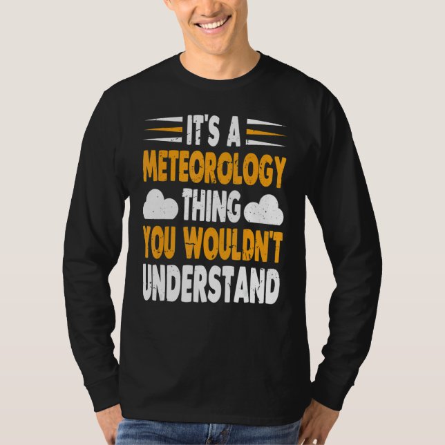 It's Meteorology Thing You Wouldn't Understand Wea T-Shirt (Front)