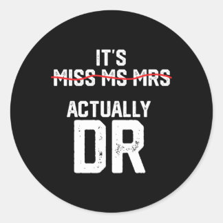 It'S Miss Ms Mrs Actually Dr Future Doctor Appreci Classic Round Sticker