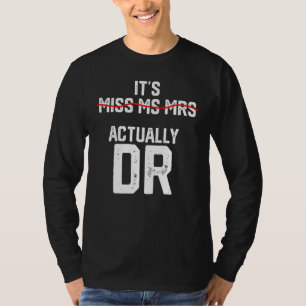 It's Miss Ms Mrs Actually Dr Future Doctor Appreci T-Shirt
