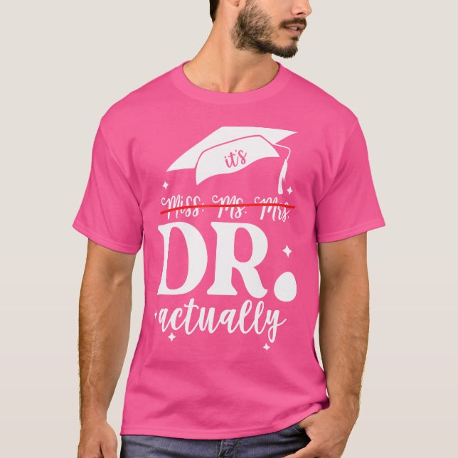 Its Miss Ms Mrs Dr Actually Doctor Actually Dr App T-Shirt (Front)