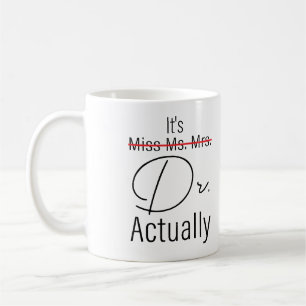 It's Miss Ms. Mrs. Dr. Actually Funny Doctor Coffee Mug