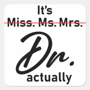It's Miss Ms. Mrs. Dr. Actually Funny humour meme Square Sticker