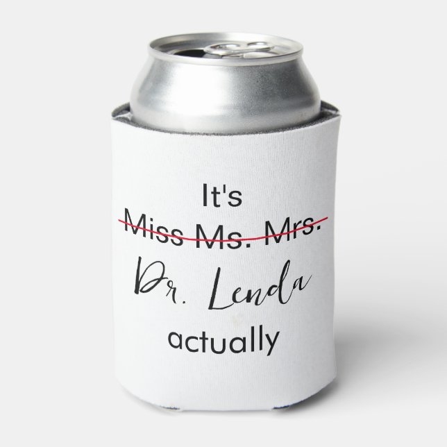 It's Miss Ms Mrs Dr Actually Phd Graduation Can Cooler (Can Front)