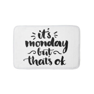It's Monday But It's Ok Bath Mat
