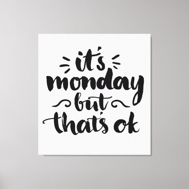 It's Monday But It's Ok Canvas Print (Front)