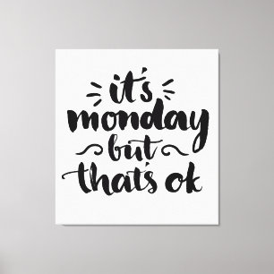 It's Monday But It's Ok Canvas Print