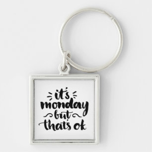 It's Monday But It's Ok Key Ring