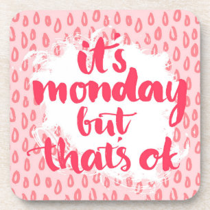It'S Monday But That'S Ok Coaster