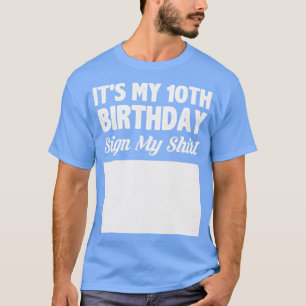 Its my 10th birthday sign my shirt
