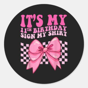 Its My 11th Birthday Sign My Shirt Coquette Bow Gi Classic Round Sticker