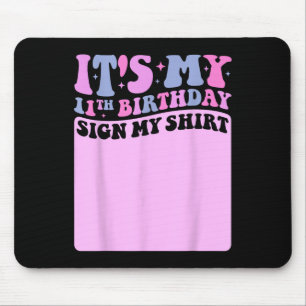 Its My 11th Birthday Sign My Shirt Cute Groovy Gir Mouse Pad
