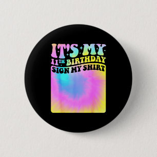 Its My 11th Birthday Sign My Shirt Cute Tie Dye Gi 6 Cm Round Badge