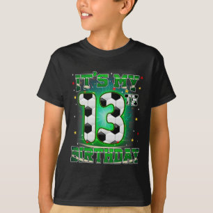 Its My 13th Birthday Boy Soccer 13 Years Old Party T-Shirt