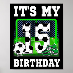 It's My 15th Birthday Soccer Theme 15 Year Old Boy Poster