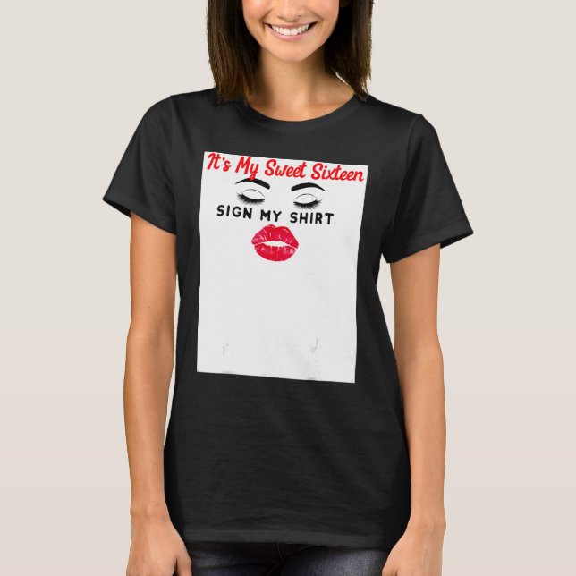 It's My 16th Birthday Sign My Shirt Sweet Sixteen  (Front)