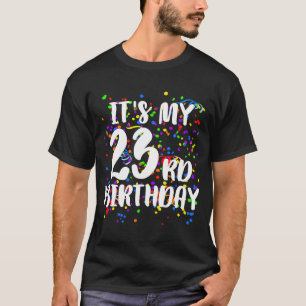 Its My 23rd Birthday  Happy Birthday T-Shirt