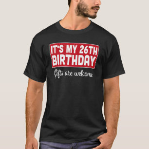It's My 26th Birthday Are Welcome Bad Humour Sarc T-Shirt