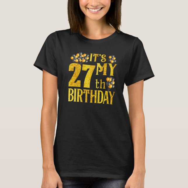 Its My 27th Birthday Happy 1995 Birthday For Men W T-Shirt (Front)