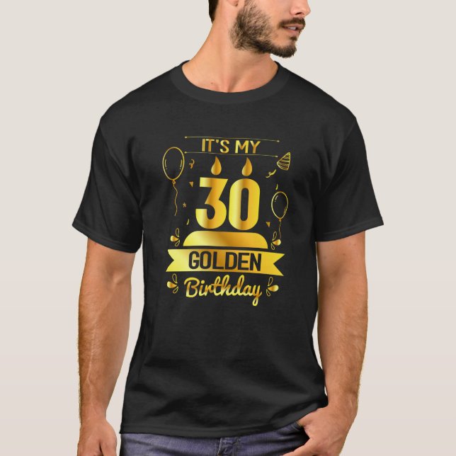 It's My 30 Golden Birthday Unique 30Th Bday Gift I T-Shirt (Front)