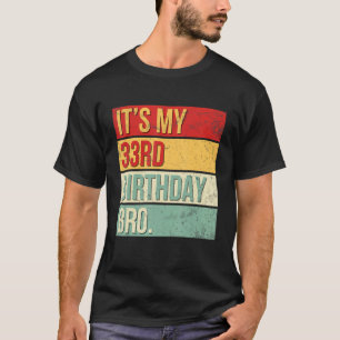 It's My 33rd Birthday Bro 33 Years Old King Queen T-Shirt