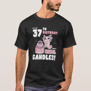It's my 37th Birthday That's Olotl Candles   Axolo T-Shirt