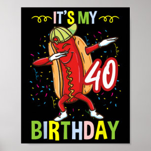 Its My 40th Birthday Hot Dog Men Women  Poster