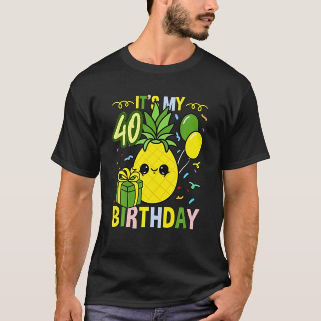 Its My 40Th Birthday Pineapple Fruit T-Shirt (Front)
