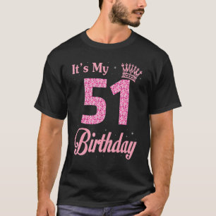 It's My 51 Years Old Queen Birthday Happy Me You B T-Shirt