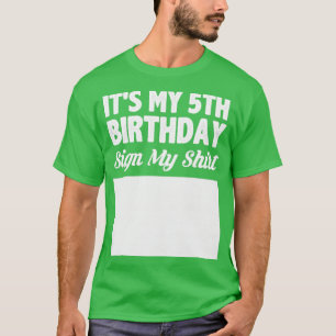 Its my 5th birthday sign my shirt