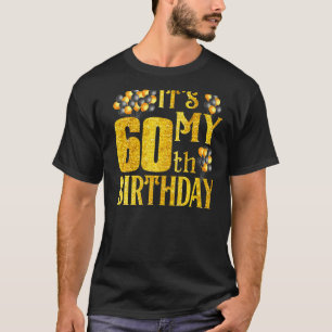 Its My 60th Birthday Balloons Bday For Men Women T-Shirt