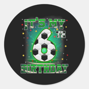 Its My 6th Birthday Boys Soccer 6 Years Old Party Classic Round Sticker
