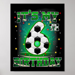 Its My 6th Birthday Boys Soccer 6 Years Old Party  Poster