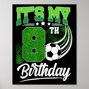 Its My 8th Birthday Boy Soccer Ball 8 Year Old Bir Poster