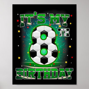 Its My 8th Birthday Boys Soccer 8 Years Old Party  Poster