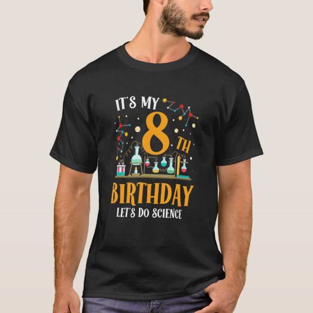 It's My 8th Birthday Let's Do Science Happy Birthd T-Shirt (Front)