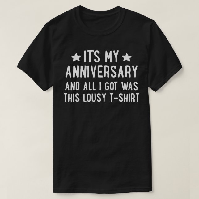 Its My Anniversary And All I Got Was This Lousy  P T-Shirt (Design Front)