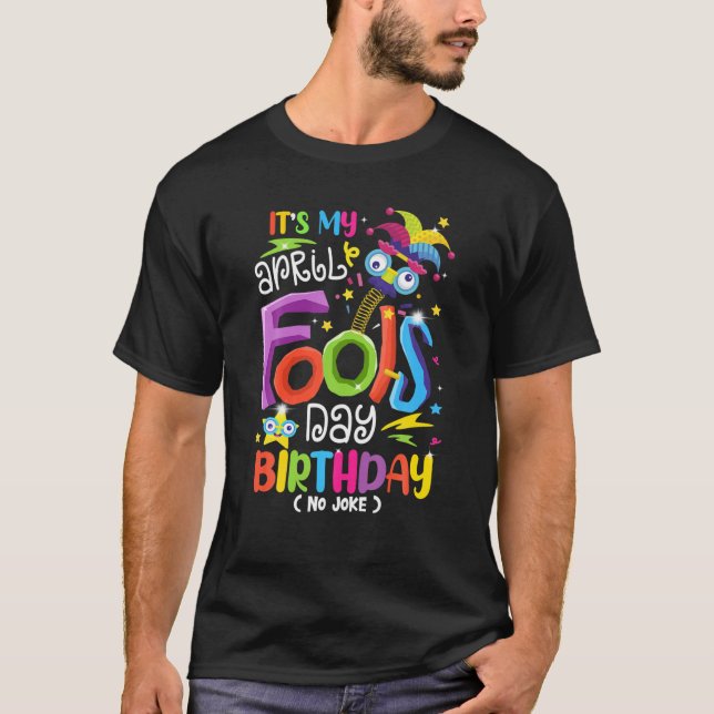It's My April Fools Day Birthday 1St April Happy F T-Shirt (Front)