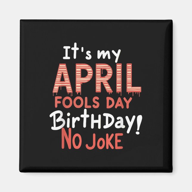Its My April Fools Day Birthday Funny Celebration  Magnet (Front)