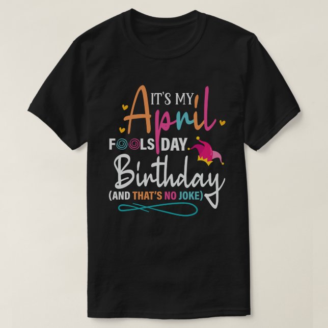 It's My April Fools Day Birthday T-Shirt (Design Front)