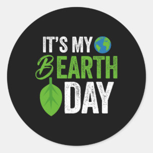 Its My B Earth Day Birthday B-day  Classic Round Sticker