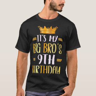 Its My Big Bros 9th Birthday Happy 9 Years Old  T-Shirt