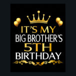 Its My Big Brothers 5th Birthday Happy 5 Years Old Poster<br><div class="desc">Its My Big Brothers 5th Birthday Happy 5 Years Old</div>